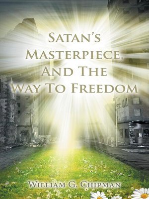 cover image of Satan's Masterpiece, and the Way to Freedom